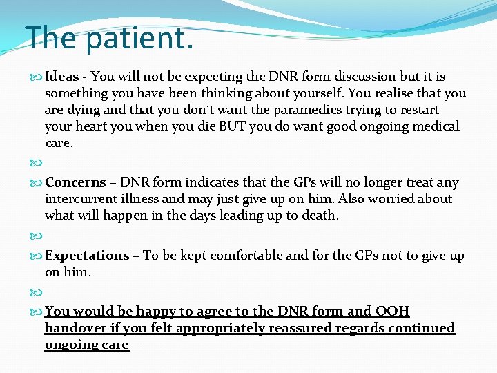 The patient. Ideas - You will not be expecting the DNR form discussion but