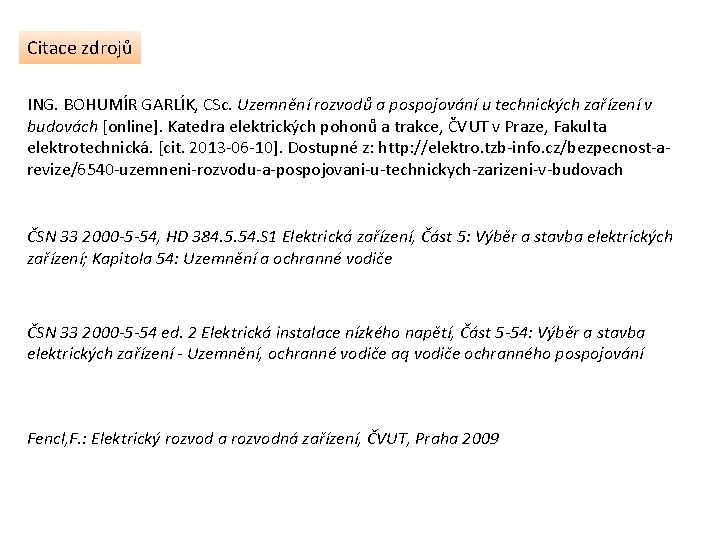 Citace zdrojů ING. BOHUMÍR GARLÍK, CSc. Uzemnění rozvodů a pospojování u technických zařízení v