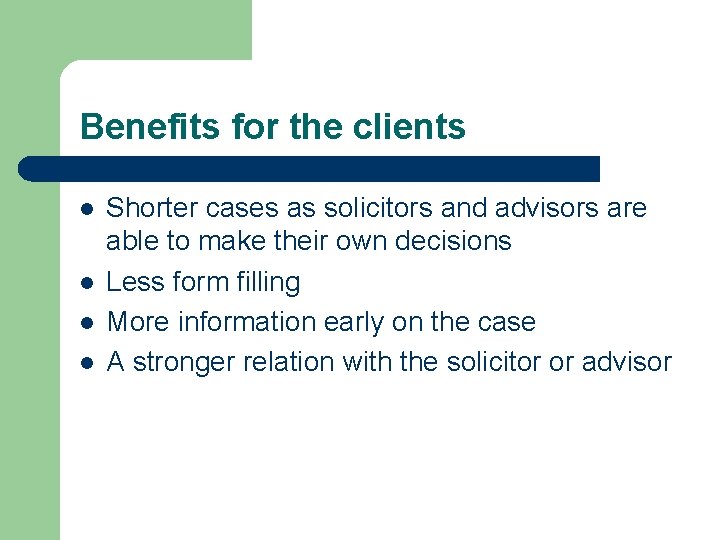 Benefits for the clients l l Shorter cases as solicitors and advisors are able