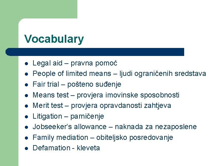 Vocabulary l l l l l Legal aid – pravna pomoć People of limited