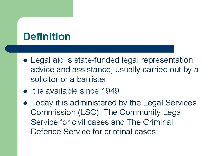 Definition l l l Legal aid is state-funded legal representation, advice and assistance, usually