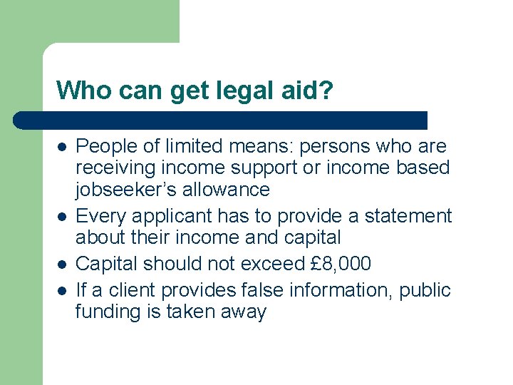 Who can get legal aid? l l People of limited means: persons who are