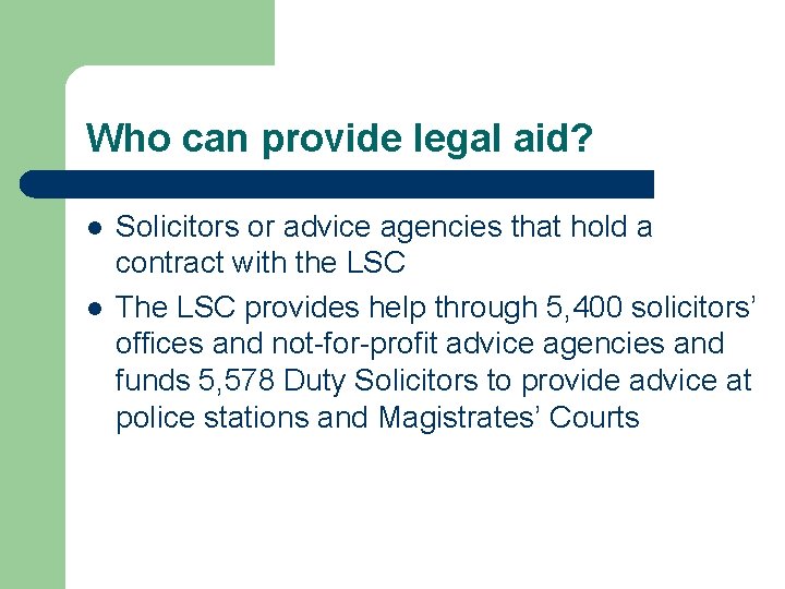 Who can provide legal aid? l l Solicitors or advice agencies that hold a