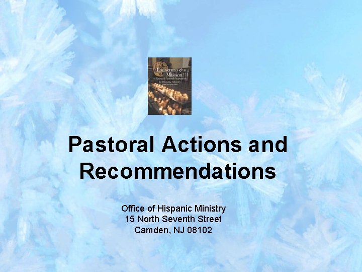 Pastoral Actions and Recommendations Office of Hispanic Ministry 15 North Seventh Street Camden, NJ