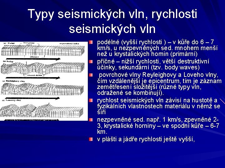 Typy seismických vln, rychlosti seismických vln podélné (vyšší rychlosti ) – v kůře do