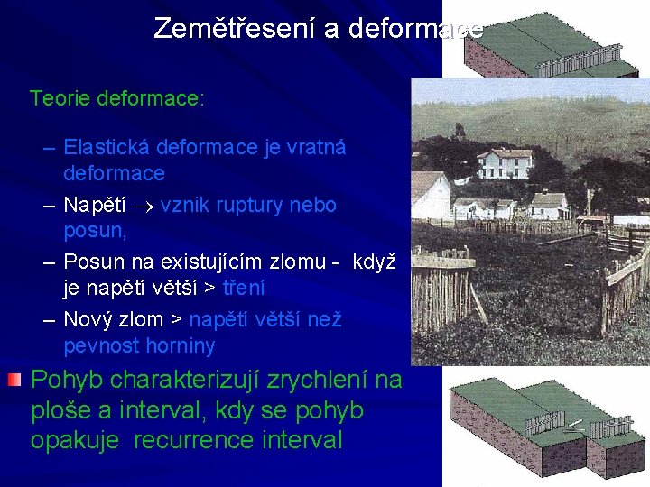 Zemětřesení a deformace Teorie deformace: – Elastická deformace je vratná deformace – Napětí vznik