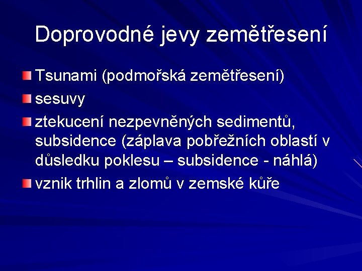 Doprovodné jevy zemětřesení Tsunami (podmořská zemětřesení) sesuvy ztekucení nezpevněných sedimentů, subsidence (záplava pobřežních oblastí