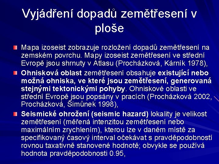 Vyjádření dopadů zemětřesení v ploše Mapa izoseist zobrazuje rozložení dopadů zemětřesení na zemském povrchu.