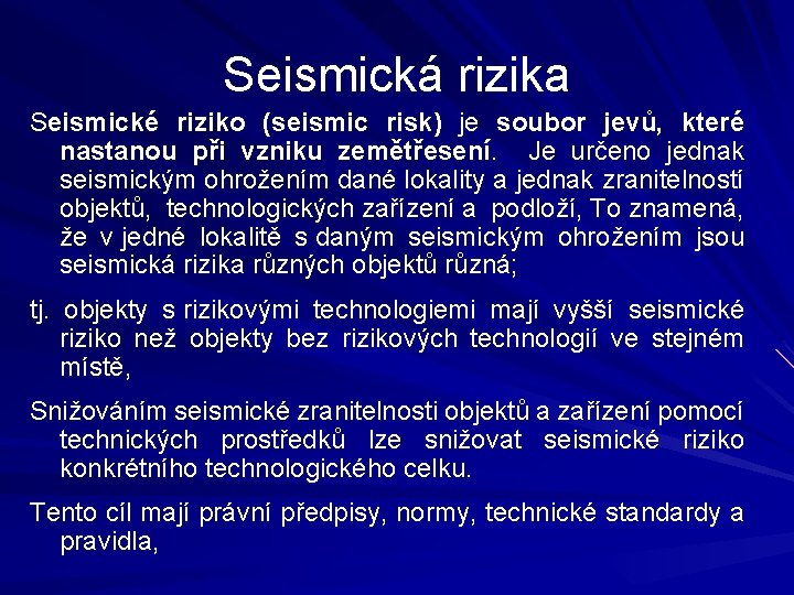 Seismická rizika Seismické riziko (seismic risk) je soubor jevů, které nastanou při vzniku zemětřesení.