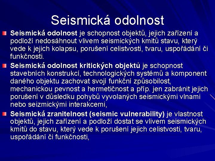 Seismická odolnost je schopnost objektů, jejich zařízení a podloží nedosáhnout vlivem seismických kmitů stavu,