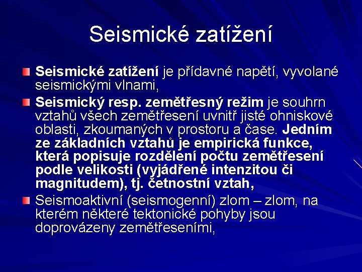 Seismické zatížení je přídavné napětí, vyvolané seismickými vlnami, Seismický resp. zemětřesný režim je souhrn