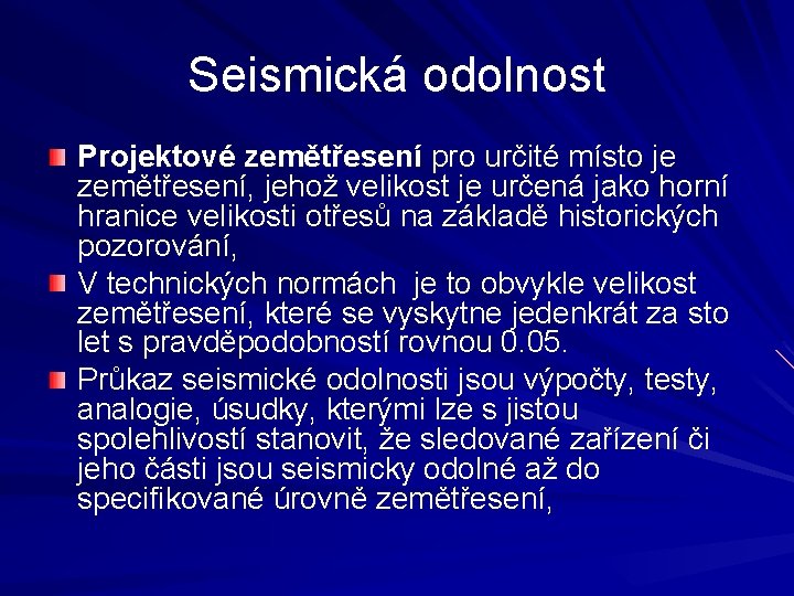 Seismická odolnost Projektové zemětřesení pro určité místo je zemětřesení, jehož velikost je určená jako