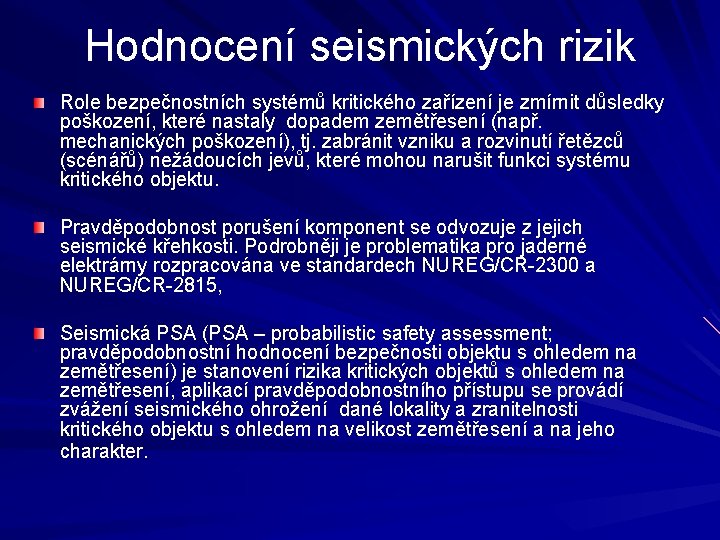 Hodnocení seismických rizik Role bezpečnostních systémů kritického zařízení je zmírnit důsledky poškození, které nastaly