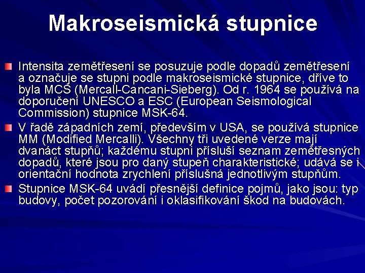 Makroseismická stupnice Intensita zemětřesení se posuzuje podle dopadů zemětřesení a označuje se stupni podle