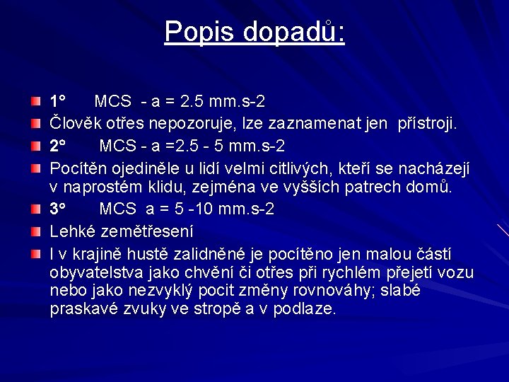 Popis dopadů: 1 MCS - a = 2. 5 mm. s-2 Člověk otřes nepozoruje,