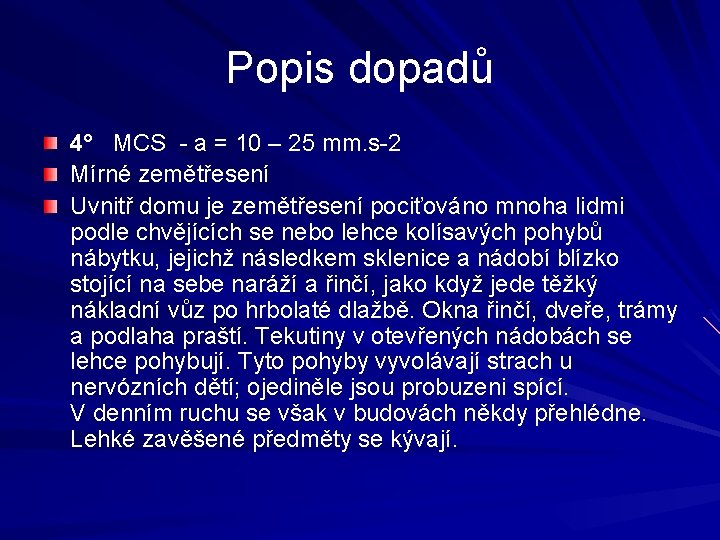 Popis dopadů 4 MCS - a = 10 – 25 mm. s-2 Mírné zemětřesení