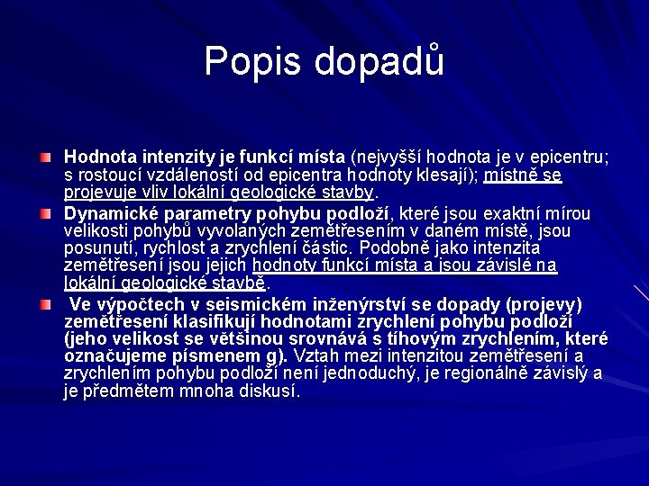 Popis dopadů Hodnota intenzity je funkcí místa (nejvyšší hodnota je v epicentru; s rostoucí