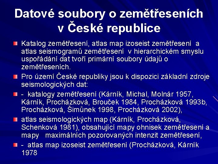 Datové soubory o zemětřeseních v České republice Katalog zemětřesení, atlas map izoseist zemětřesení a