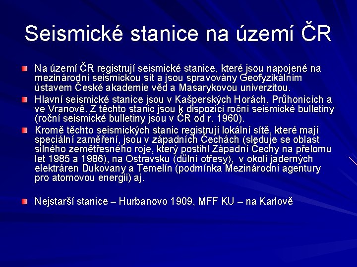 Seismické stanice na území ČR Na území ČR registrují seismické stanice, které jsou napojené