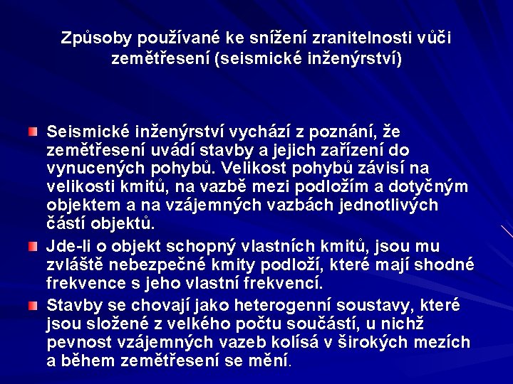 Způsoby používané ke snížení zranitelnosti vůči zemětřesení (seismické inženýrství) Seismické inženýrství vychází z poznání,