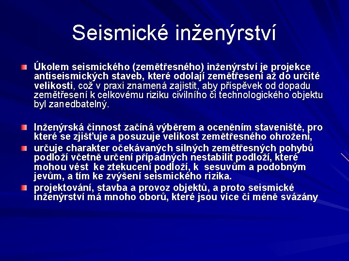 Seismické inženýrství Úkolem seismického (zemětřesného) inženýrství je projekce antiseismických staveb, které odolají zemětřesení až