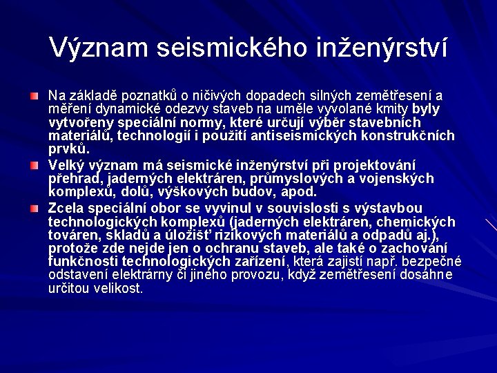 Význam seismického inženýrství Na základě poznatků o ničivých dopadech silných zemětřesení a měření dynamické