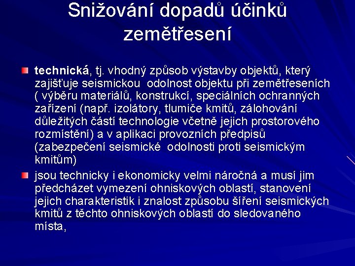 Snižování dopadů účinků zemětřesení technická, tj. vhodný způsob výstavby objektů, který zajišťuje seismickou odolnost