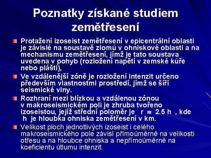 Poznatky získané studiem zemětřesení Protažení izoseist zemětřesení v epicentrální oblasti je závislé na soustavě