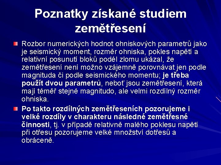 Poznatky získané studiem zemětřesení Rozbor numerických hodnot ohniskových parametrů jako je seismický moment, rozměr