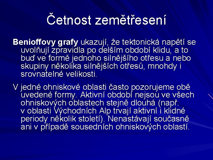 Četnost zemětřesení Benioffovy grafy ukazují, že tektonická napětí se uvolňují zpravidla po delším období