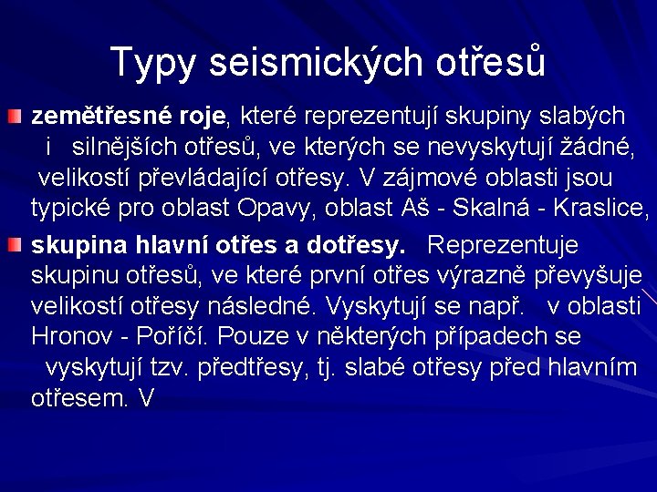 Typy seismických otřesů zemětřesné roje, které reprezentují skupiny slabých i silnějších otřesů, ve kterých