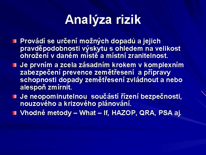 Analýza rizik Provádí se určení možných dopadů a jejich pravděpodobnosti výskytu s ohledem na