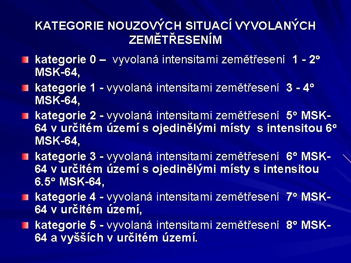 KATEGORIE NOUZOVÝCH SITUACÍ VYVOLANÝCH ZEMĚTŘESENÍM kategorie 0 – vyvolaná intensitami zemětřesení 1 - 2