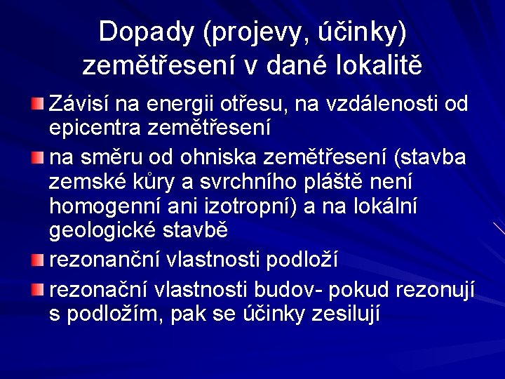 Dopady (projevy, účinky) zemětřesení v dané lokalitě Závisí na energii otřesu, na vzdálenosti od