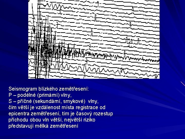 Seismogram blízkého zemětřesení: P – podélné (primární) vlny, S – příčné (sekundární, smykové) vlny,