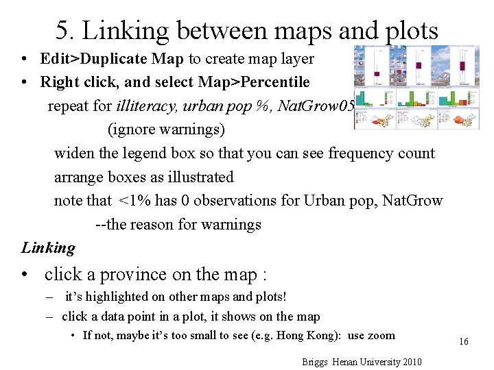 5. Linking between maps and plots • Edit>Duplicate Map to create map layer •