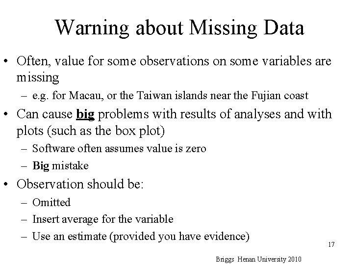Warning about Missing Data • Often, value for some observations on some variables are