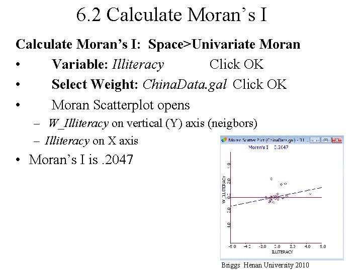 6. 2 Calculate Moran’s I: Space>Univariate Moran • Variable: Illiteracy Click OK • Select