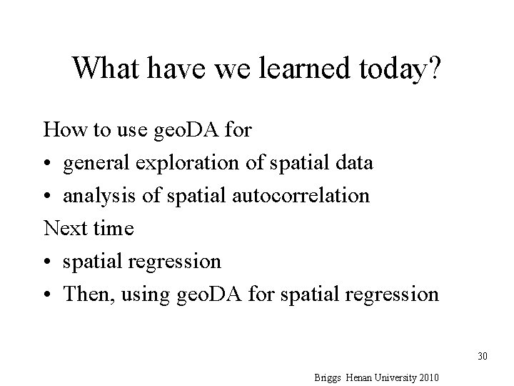 What have we learned today? How to use geo. DA for • general exploration