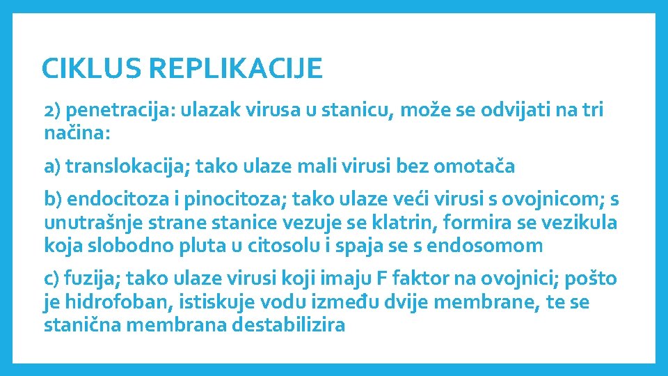 CIKLUS REPLIKACIJE 2) penetracija: ulazak virusa u stanicu, može se odvijati na tri načina: