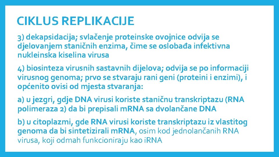 CIKLUS REPLIKACIJE 3) dekapsidacija; svlačenje proteinske ovojnice odvija se djelovanjem staničnih enzima, čime se