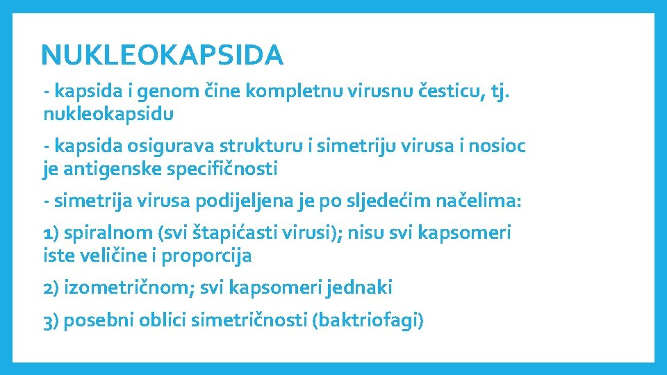 NUKLEOKAPSIDA - kapsida i genom čine kompletnu virusnu česticu, tj. nukleokapsidu - kapsida osigurava