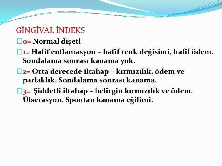 GİNGİVAL İNDEKS � 0= Normal dişeti � 1= Hafif enflamasyon – hafif renk değişimi, GİNGİVAL İNDEKS � 0= Normal dişeti � 1= Hafif enflamasyon – hafif renk değişimi,