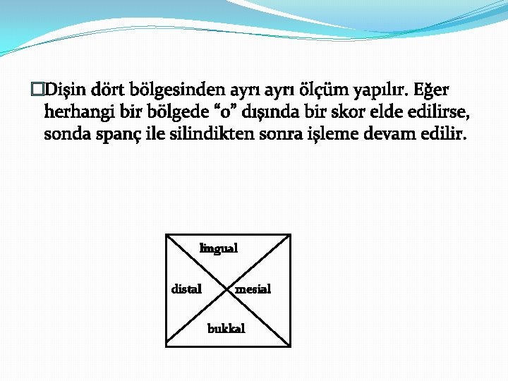 �Dişin dört bölgesinden ayrı ölçüm yapılır. Eğer herhangi bir bölgede “ 0” dışında bir �Dişin dört bölgesinden ayrı ölçüm yapılır. Eğer herhangi bir bölgede “ 0” dışında bir