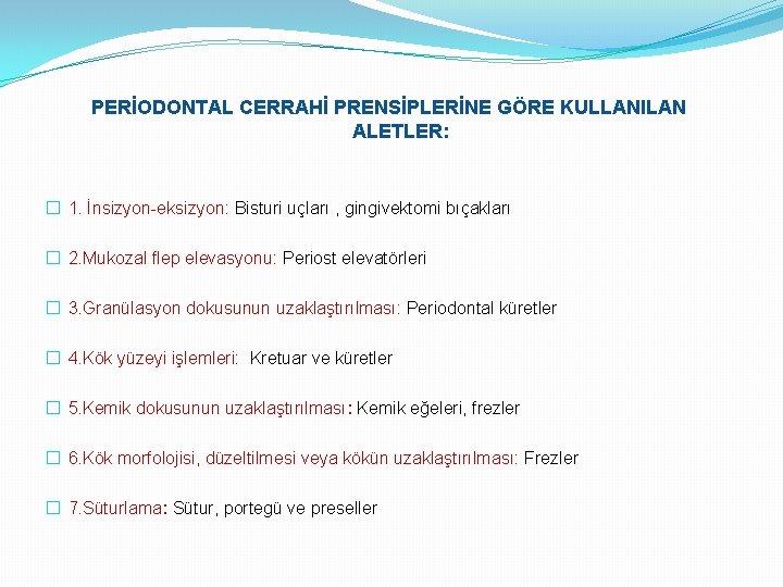 PERİODONTAL CERRAHİ PRENSİPLERİNE GÖRE KULLANILAN ALETLER: � 1. İnsizyon-eksizyon: Bisturi uçları , gingivektomi bıçakları