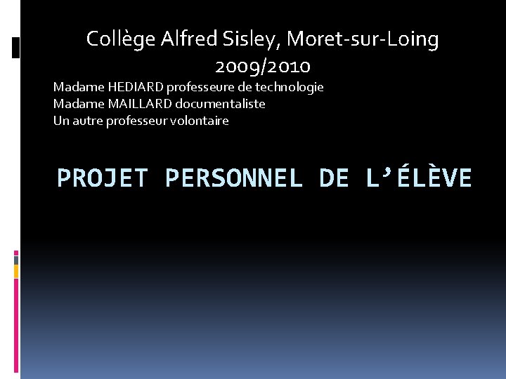 Collège Alfred Sisley, Moret-sur-Loing 2009/2010 Madame HEDIARD professeure de technologie Madame MAILLARD documentaliste Un