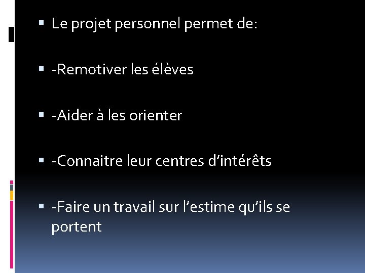  Le projet personnel permet de: -Remotiver les élèves -Aider à les orienter -Connaitre