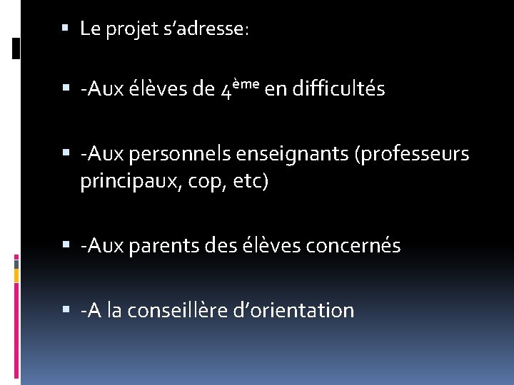  Le projet s’adresse: -Aux élèves de 4ème en difficultés -Aux personnels enseignants (professeurs