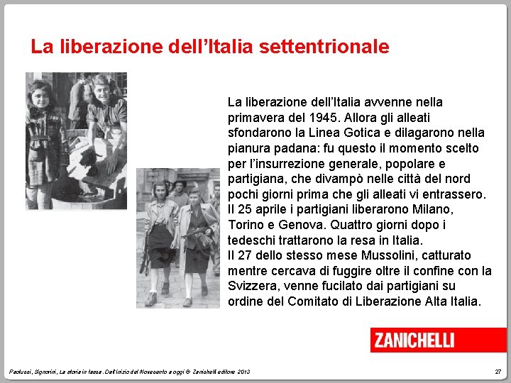 La liberazione dell’Italia settentrionale La liberazione dell’Italia avvenne nella primavera del 1945. Allora gli