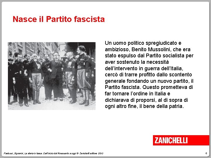 Nasce il Partito fascista Un uomo politico spregiudicato e ambizioso, Benito Mussolini, che era